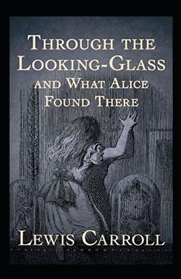 Through the Looking Glass (And What Alice Found There) Annotated