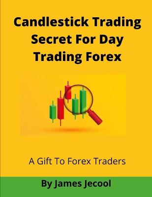 Candlestick Trading Secret For Day Trading Forex