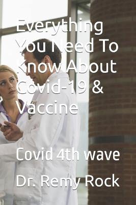 Everything You Need To Know About Covid-19 & Vaccine