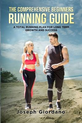 The Comprehensive Beginners Running Guide