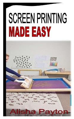 Screen Printing Made Easy