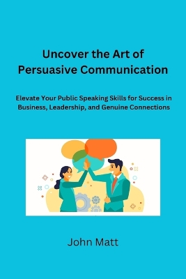 Uncover the Art of Persuasive Communication