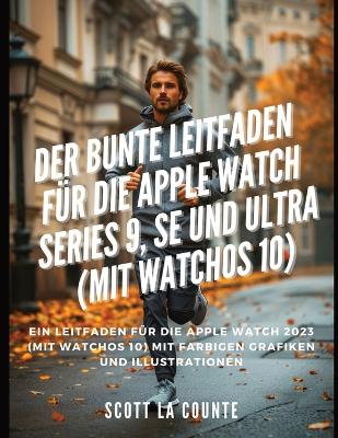 Der Bunte Leitfaden F?r Die Apple Watch Series 9, Se Und Ultra (Mit Watchos 10)