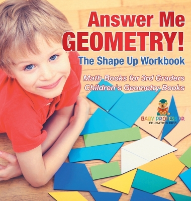 Answer Me Geometry! The Shape Up Workbook - Math Books for 3rd Graders Children's Geometry Books