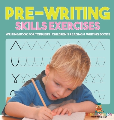 Pre-Writing Skills Exercises - Writing Book for Toddlers Children's Reading & Writing Books