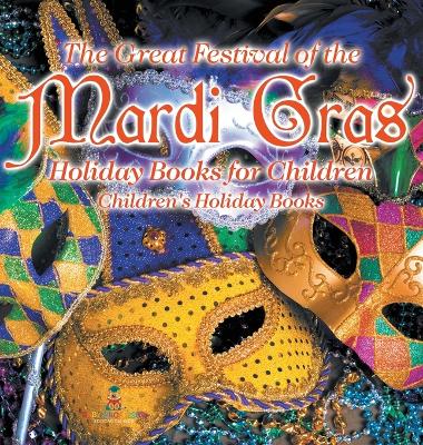 Great Festival of the Mardi Gras - Holiday Books for Children Children's Holiday Books