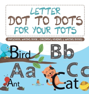 Letter Dot to Dots for Your Tots - Preschool Writing Book Children's Reading & Writing Books