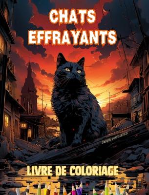 Chats effrayants Livre de coloriage Sc?nes fascinantes et cr?atives de chats terrifiants