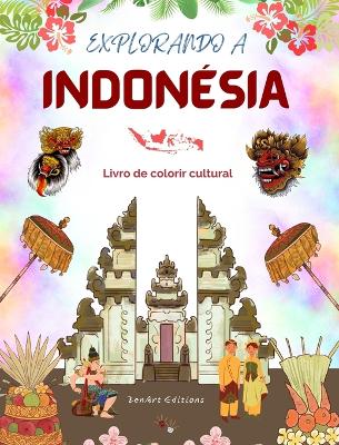 Explorando a Indon?sia - Livro de colorir cultural - Desenhos criativos cl?ssicos e modernos de s?mbolos indon?sios