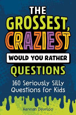 The Grossest, Craziest Would You Rather Questions