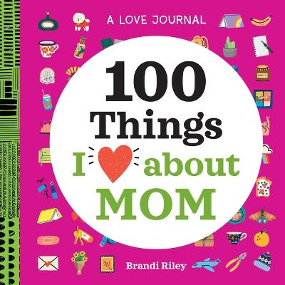 Love Journal: 100 Things I Love about Mom
