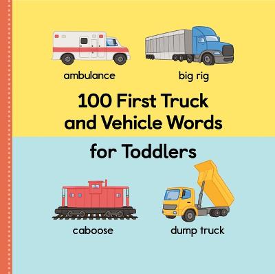 100 First Truck and Vehicle Words for Toddlers