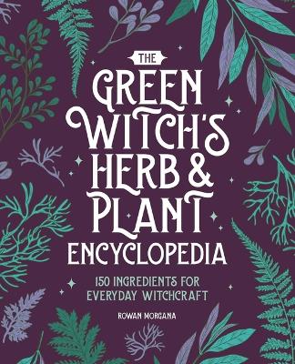 Green Witch's Herb and Plant Encyclopedia