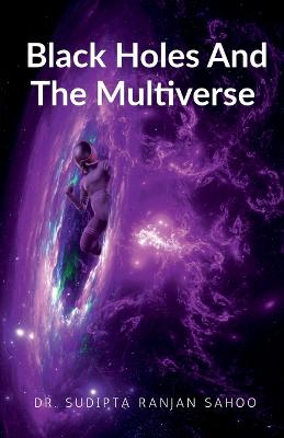 Black Holes And The Multiverse