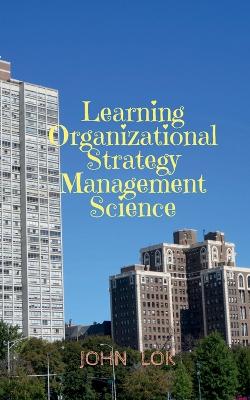 Learning Organizational Strategy Management Science