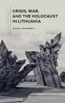 Crisis, War, and the Holocaust in Lithuania