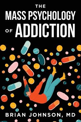 The Mass Psychology of Addiction