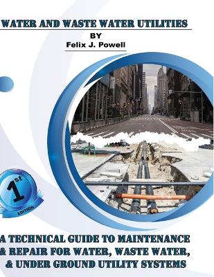 Technical Guide to Utility Maintenance & Repair for Water, Wastewater and Underground Distribution Lines