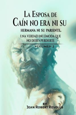 La Esposa de Cain no era ni su Hermana ni su Pariente.