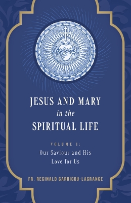 Jesus and Mary in the Spiritual Life Volume 1