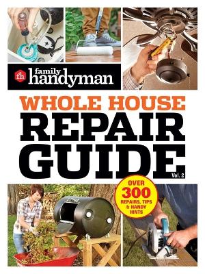 Family Handyman Whole House Repair Guide Vol. 2