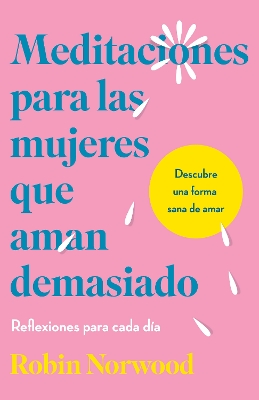 Meditaciones para las mujeres que aman demasiado / Daily Mediations for Women Wh o Lo ve Too Much