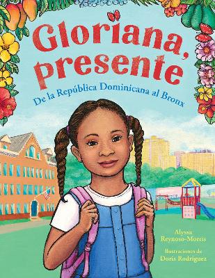 Gloriana, presente. De la Republica Dominicana al Bronx / Gloriana, Presente. A Fir st Day of School Story