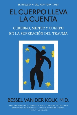 El cuerpo lleva la cuenta: Cerebro, mente y cuerpo en la superacion del trauma /  The Body Keeps Score