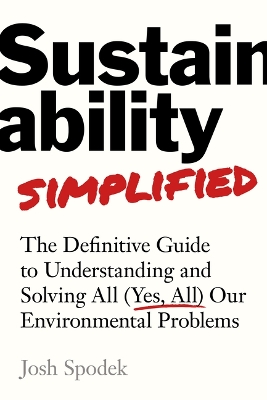 Sustainability Simplified: The Definitive Guide to Solving All (Yes, All) Our Environmental Problems