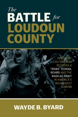 The Battle for Loudoun County: Inside the Culture War Between a Woke School Board and the Radical Right in America's Wealthiest Suburb