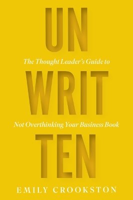 Unwritten: The Thought Leader's Guide to Not Overthinking Your Business Book