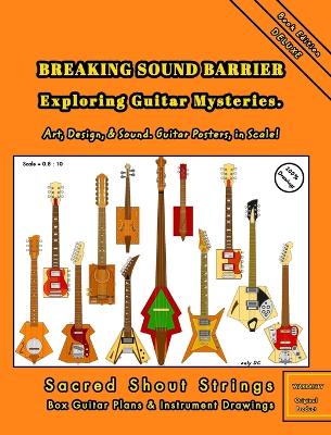 BREAKING SOUND BARRIER. Exploring Guitar Mysteries. Art, Design, and Sound. Guitar Posters, in Scale!
