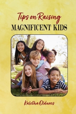 Tips on Raising Magnificent Kids