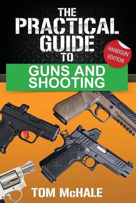 Practical Guide to Guns and Shooting, Handgun Edition