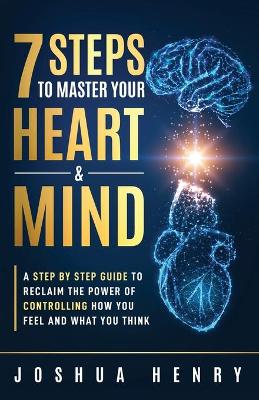 7 Steps To Master Your Heart & Mind