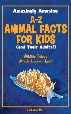 Amazingly Amusing A-Z Animal Facts for Kids (and Their Adults!)