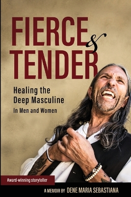 Fierce & Tender Healing The Deep Masculine