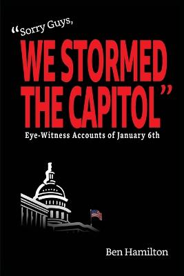 Sorry Guys, We Stormed the Capitol