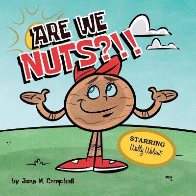 Are We Nuts?!!