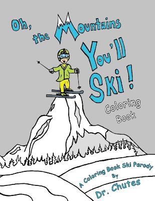 Oh, the Mountains You'll Ski! A Coloring Book Ski Parody