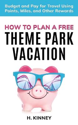 How to Plan a Free Theme Park Vacation