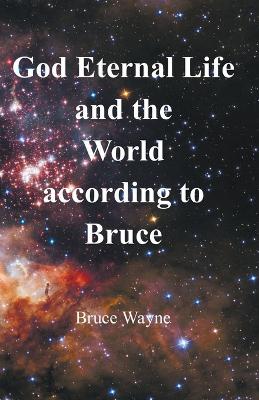 God Eternal Life and the World according to Bruce