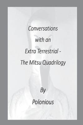 Conversations with an Extra Terrestrial - The Mitsu Quadrilogy