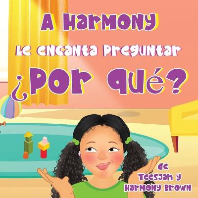 A Harmony Le encanta Preguntar ?Por que?