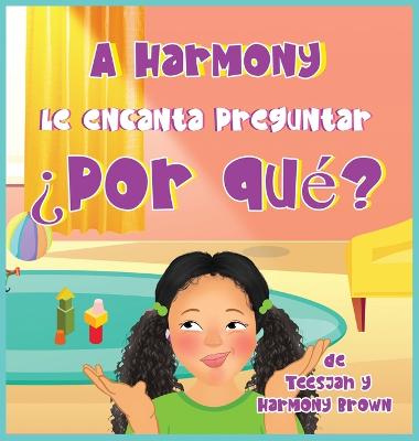 A Harmony Le encanta Preguntar ?Por que?