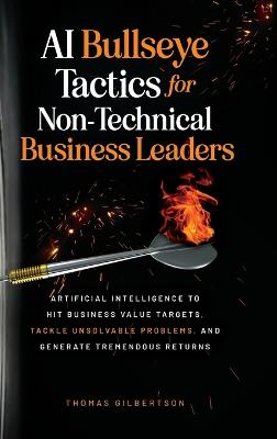 AI Bullseye Tactics For Non-technical Business Leaders