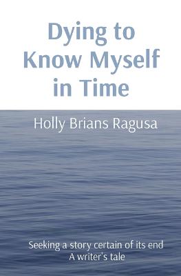 Dying to Know Myself in Time