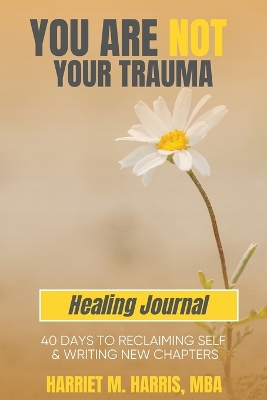 You Are Not Your Trauma Healing Journal