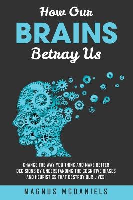 How Our Brains Betray Us