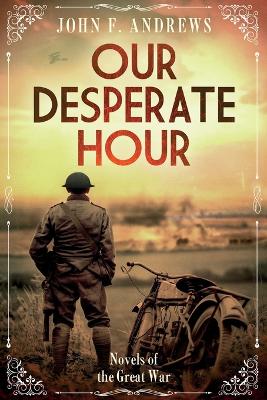 Our Desperate Hour - Novels of the Great War